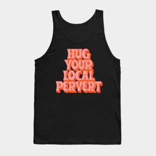 Hug Your Local Pervert //// Humorous Retro Typography Design Tank Top